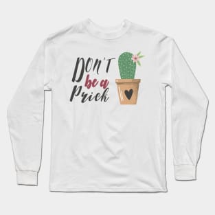 Don't be a prick Long Sleeve T-Shirt